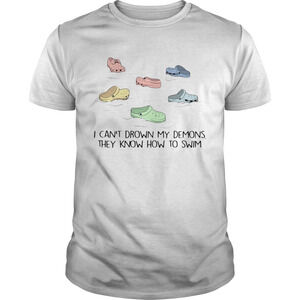 Crocs I Cant Drown My Demons They Know How To Swim Shirt